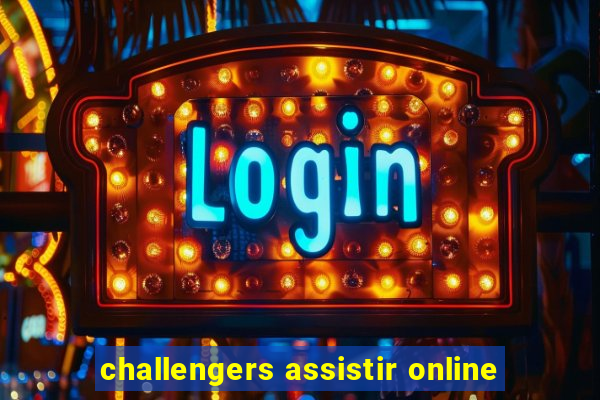 challengers assistir online